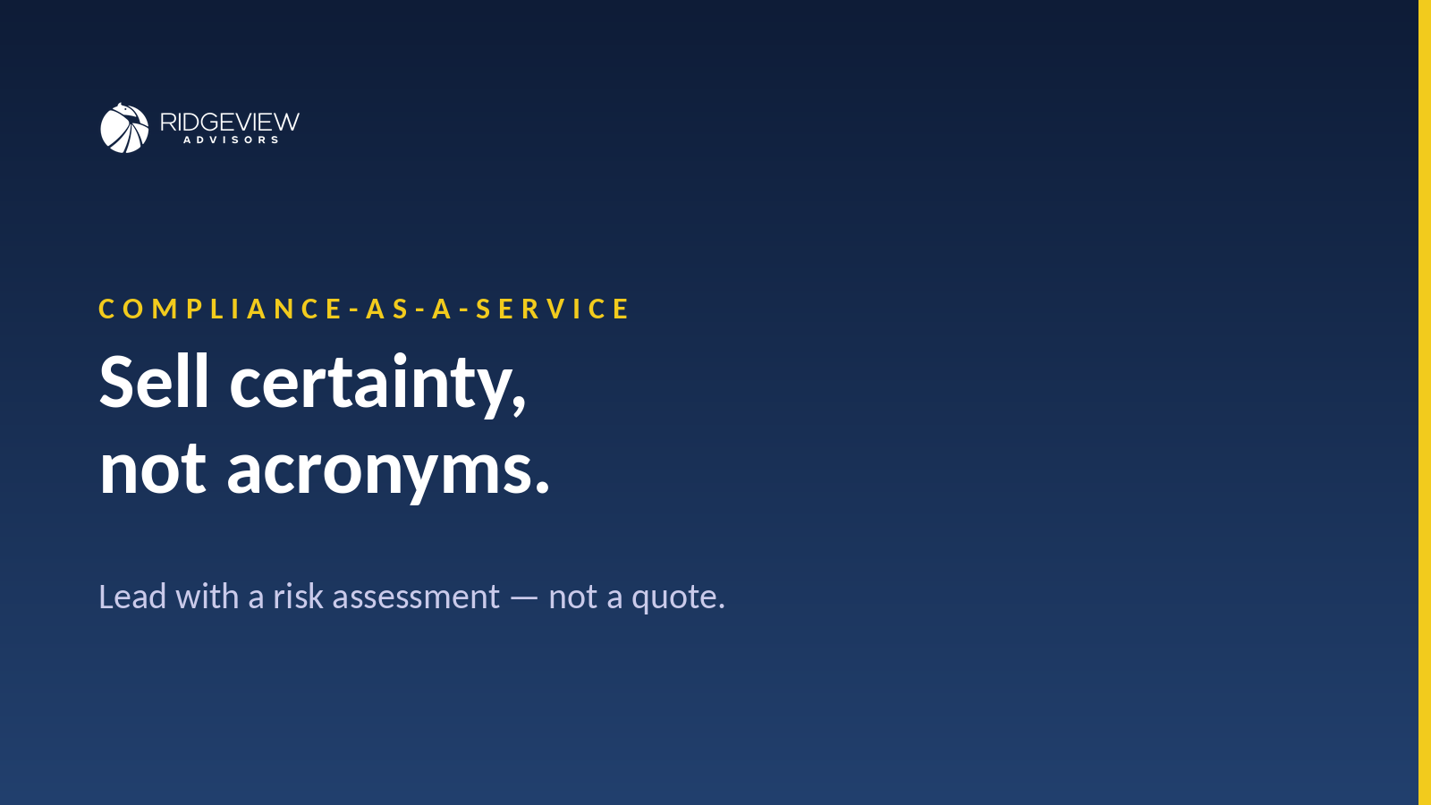 Ridgeview Advisors — Compliance-as-a-Service: sell certainty, not acronyms. Lead with a risk assessment, not a quote.