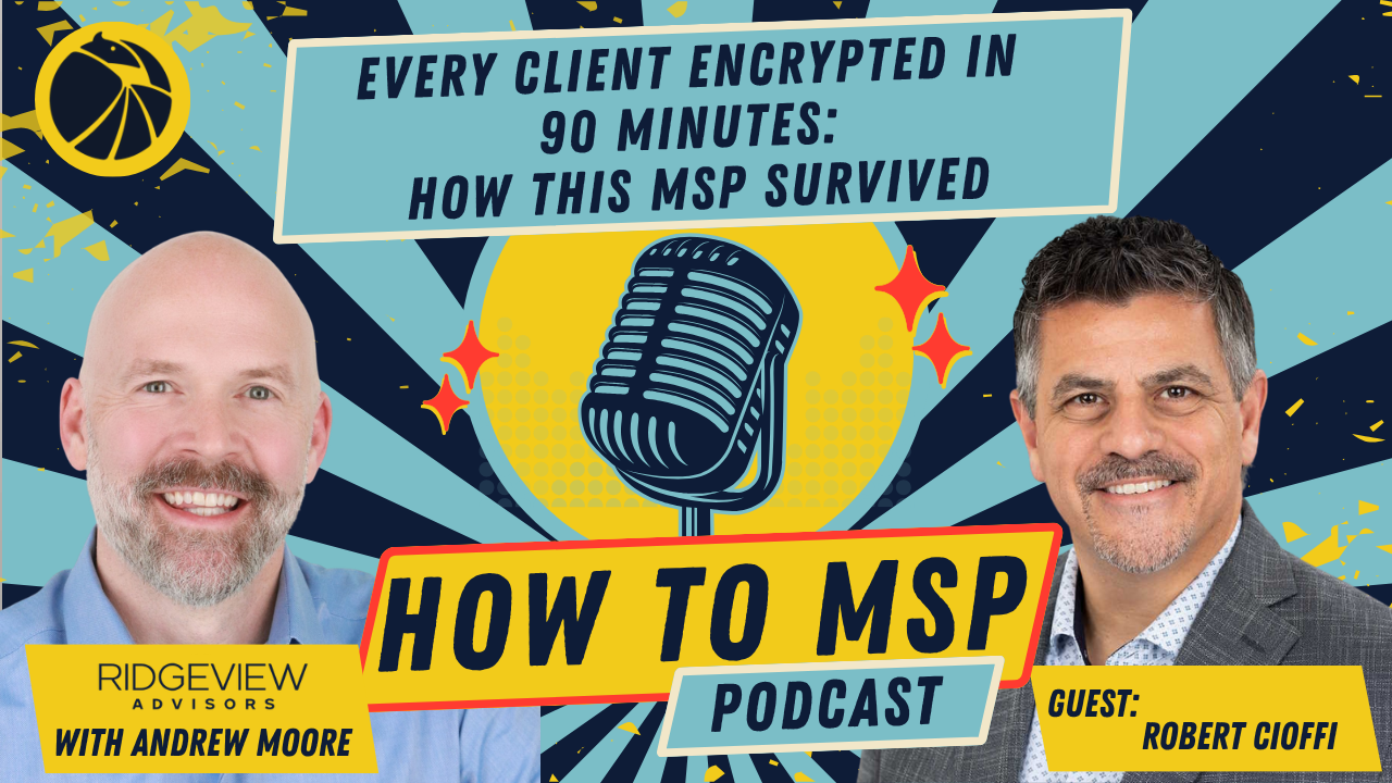 How to MSP Podcast cover for Every Client Encrypted in 90 Minutes: How This MSP Survived, with Robert Cioffi of Progressive Computing.