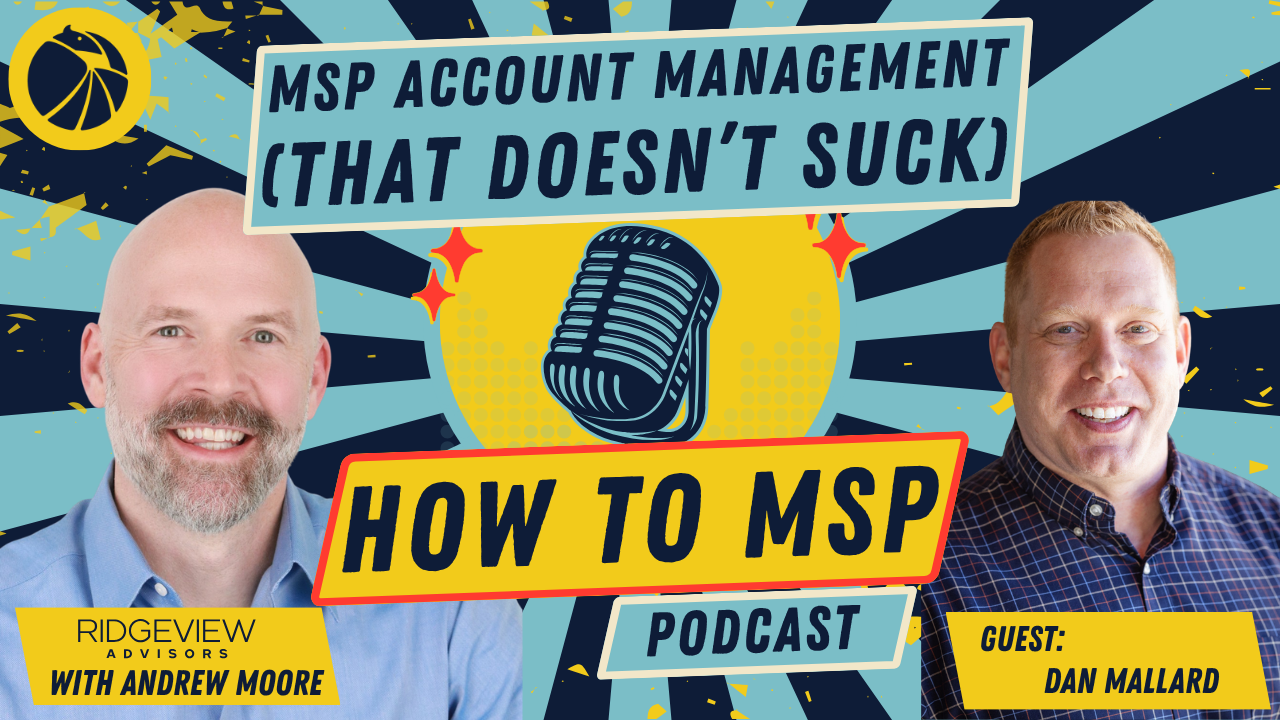 How to MSP© Podcast: How to Build an MSP Account Management Process, with Dan Mallard of IronEdge Group.
