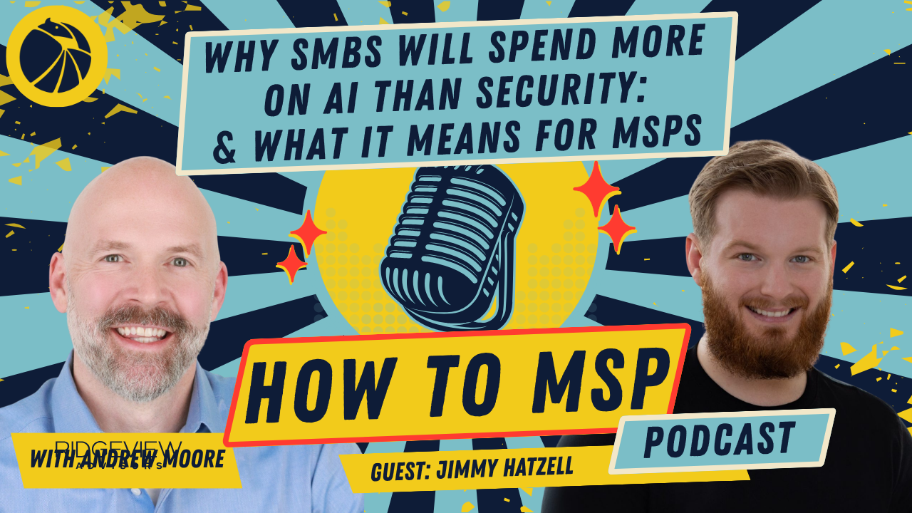 How to MSP© Podcast: Why SMBs Will Soon Spend More on AI Than Security, with Jimmy Hatzell of Hatz AI.