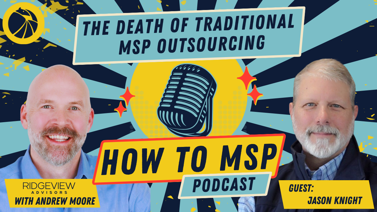 How to MSP© Podcast: The Death of Traditional MSP Outsourcing, with Jason Knight of Scaled.